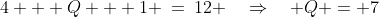 4 + Q + 1 \:=\:12 \quad\Rightarrow\quad Q = 7