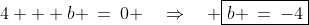 4 + b \:=\:0 \quad\Rightarrow\quad \boxed{b \:=\:-4}