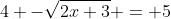 4 -\sqrt{2x+3} = 5