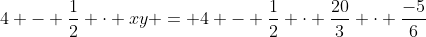 4 - \frac{1}{2} \cdot xy = 4 - \frac{1}{2} \cdot \frac{20}{3} \cdot \frac{-5}{6}