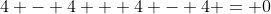 4 - 4 + 4 - 4 = 0