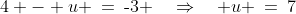 4 - u \:=\:\text{-}3 \quad\Rightarrow\quad u \:=\:7