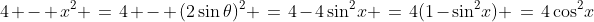 4 - x^2 \:=\:4 - (2\sin\theta)^2 \:=\:4-4\sin^2\!x \:=\:4(1-\sin^2\!x) \:=\:4\cos^2\!x
