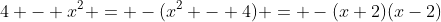 4 - x^2 = -(x^2 - 4) = -(x+2)(x-2)