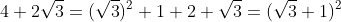 4+2\sqrt{3}=(\sqrt{3})^2+1+2 \sqrt{3}=(\sqrt{3}+1)^2
