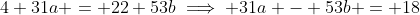 4+31a = 22+53b\implies 31a - 53b = 18