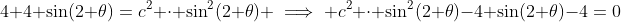 4+4 \sin(2 \theta)=c^2 \cdot \sin^2(2 \theta) \implies c^2 \cdot \sin^2(2 \theta)-4 \sin(2 \theta)-4=0