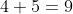 4+5=9