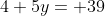 4+5y= 39
