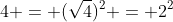 4 = (\sqrt{4})^2 = 2^2