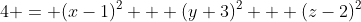 4 = (x-1)^2 + (y+3)^2 + (z-2)^2