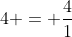 4 = \frac{4}{1}