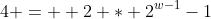 4 =  2 * 2^{w-1}-1
