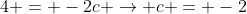 4 = -2c \rightarrow c = -2