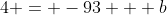 4 = -93 + b