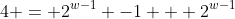 4 = 2^{w-1} -1 + 2^{w-1}