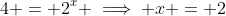 4 = 2^{x} \implies x = 2