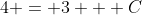 4 = 3 + C