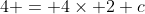 4 = 4\times 2+c