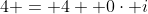 4 = 4 +0\cdot i