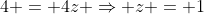 4 = 4z \Rightarrow z = 1