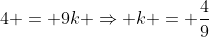 4 = 9k \Rightarrow k = \frac{4}{9}