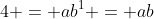 4 = ab^1 = ab