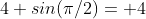 4 sin(\pi/2)= 4