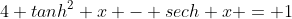 4 tanh^2 x - sech x = 1