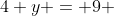 4+y = 9 