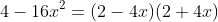 4-16x^2=(2-4x)(2+4x)