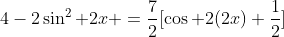 4-2\sin^2 2x =\frac{7}{2}[\cos 2(2x)+\frac{1}{2}]