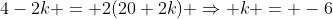 4-2k = 2(20+2k) \Rightarrow k = -6