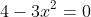 4-3x^2=0