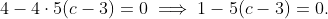 4-4\cdot5(c-3)=0\implies1-5(c-3)=0.