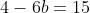 4-6b=15