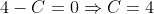 4-C=0\Rightarrow{C=4}