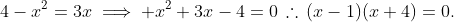 4-x^2=3x\implies x^2+3x-4=0\,\therefore\,(x-1)(x+4)=0.