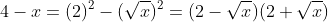 4-x=(2)^2-(\sqrt{x})^2=(2-\sqrt{x})(2+\sqrt{x})