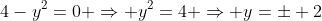 4-y^2=0 \Rightarrow y^2=4 \Rightarrow y=\pm 2