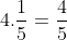 4.\frac{1}{5}=\frac{4}{5}