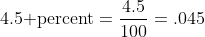 4.5\text{ }\text{percent}=\frac{4.5}{100}=.045