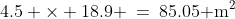 4.5 \times 18.9 \:=\:85.05\text{ m}^2
