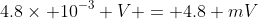 4.8\times 10^{-3} V = 4.8 mV