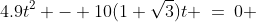 4.9t^2 - 10(1+\sqrt{3})t \:=\:0 