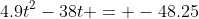 4.9t^2-38t = -48.25