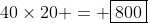 40\times20 = \boxed{800}