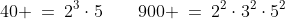 40 \:=\:2^3\cdot5\qquad900 \:=\:2^2\cdot3^2\cdot5^2