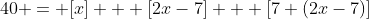 40 = [x] + [2x-7] + [7+(2x-7)]