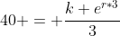 40 = \frac{k e^{r*3}}{3}